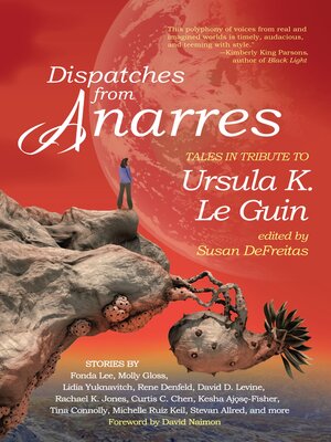 cover image of Dispatches from Anarres: Tales in Tribute to Ursula K. Le Guin: Tales in Tribute to Ursula K. Le Guin